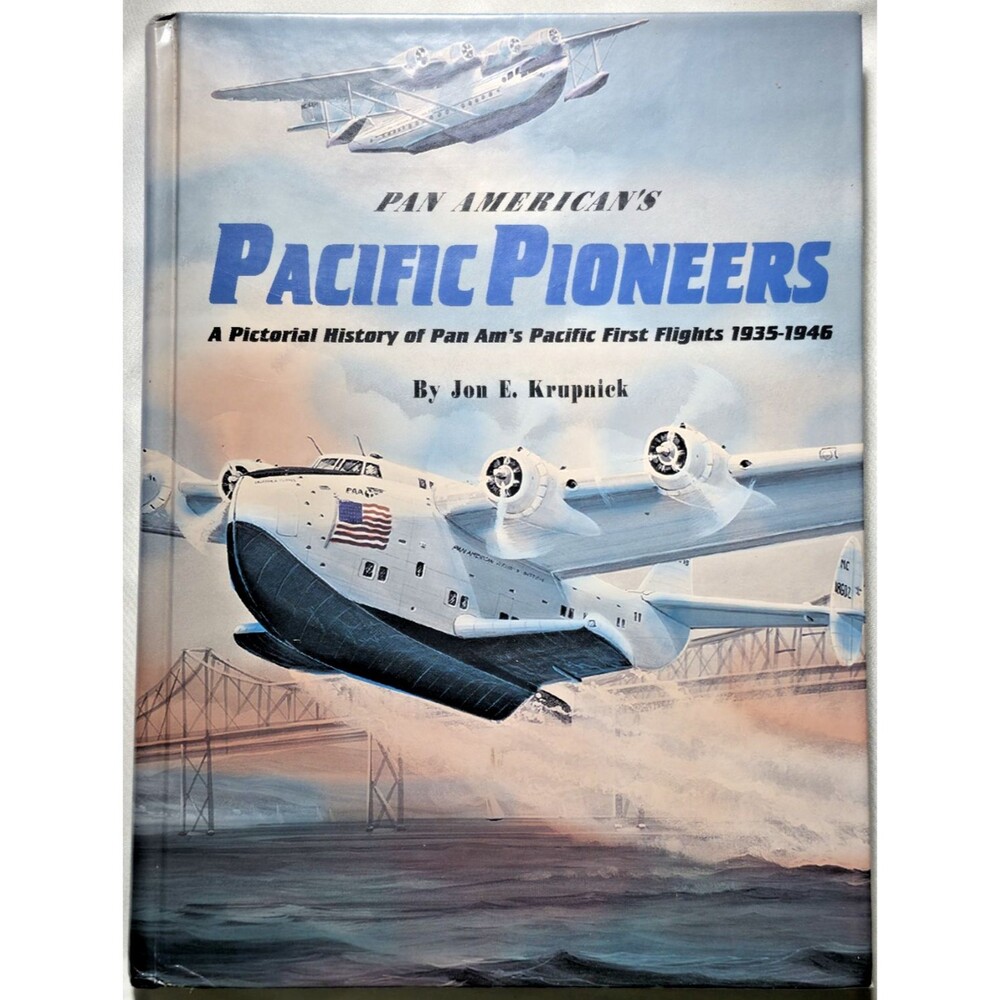 Pacific Pioneer Pictorial History Of Pan Am Pacific First Flight